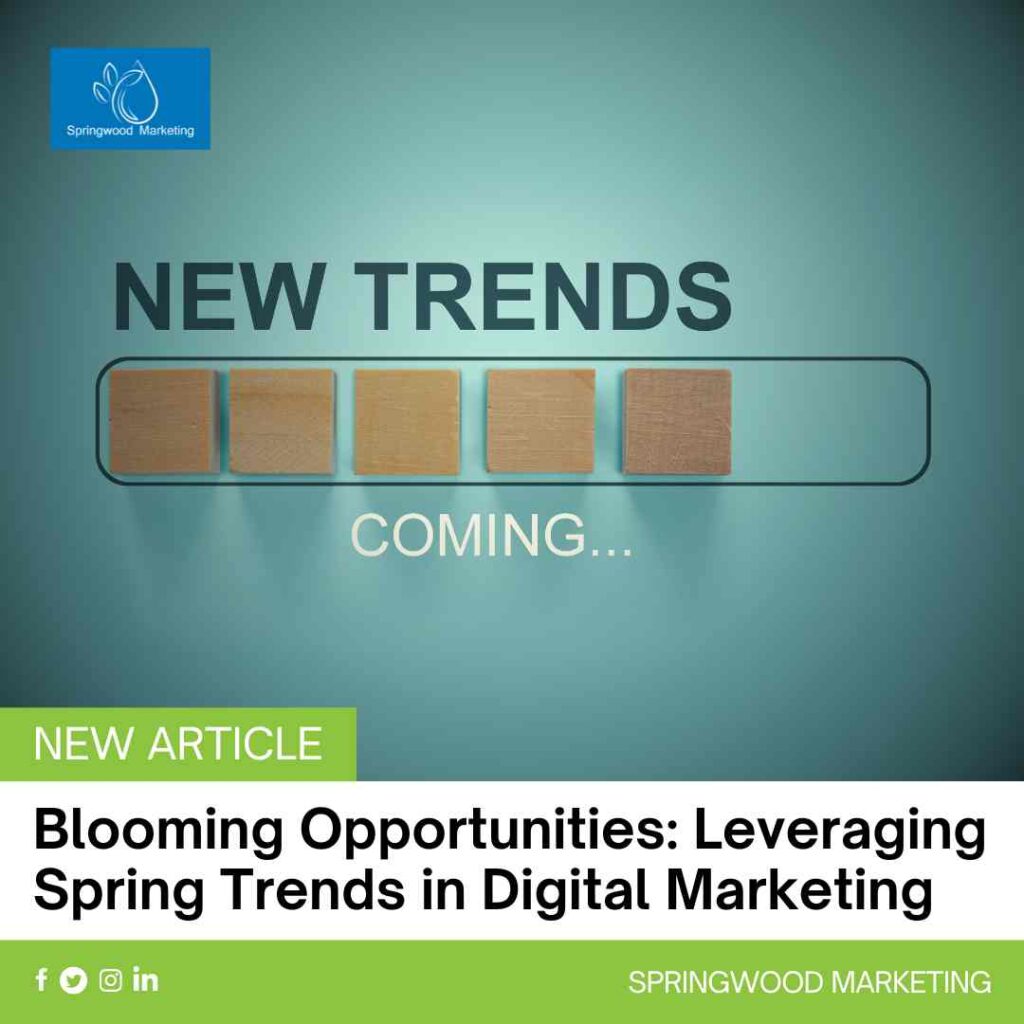 Blooming Opportunities: Leveraging Spring Trends in Digital Marketing